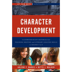 Character Development: Classroom Ready Materials for Teaching Writing and Literary Analysis Skills in Grades 4 to 8
