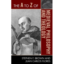 The A to Z of Medieval Philosophy and Theology