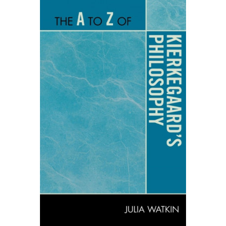 The A to Z of Kierkegaard's Philosophy