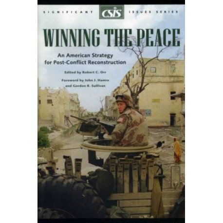 Winning the Peace: An American Strategy for Post-Conflict Reconstruction