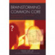Brainstorming Common Core: Challenging the Way We Think about Education