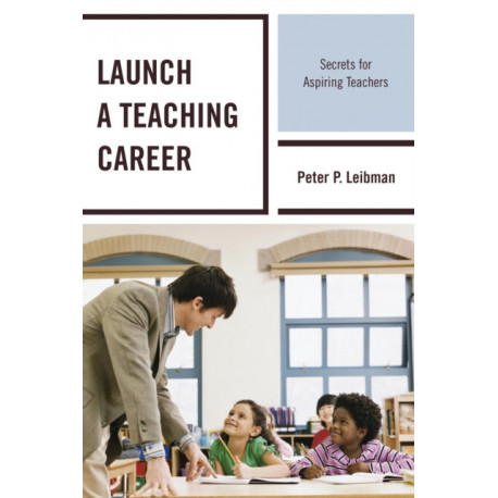 Launch a Teaching Career: Secrets for Aspiring Teachers