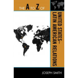 The A to Z of United States-Latin American Relations