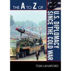 The A to Z of U.S. Diplomacy since the Cold War