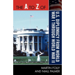 The A to Z of U.S. Diplomacy from World War I through World War II