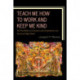 Teach Me How to Work and Keep Me Kind: The Possibilities of Literature and Composition in an American High School, Volume 1