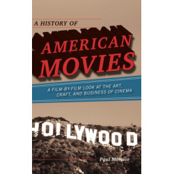 A History of American Movies: A Film-by-Film Look at the Art, Craft, and Business of Cinema