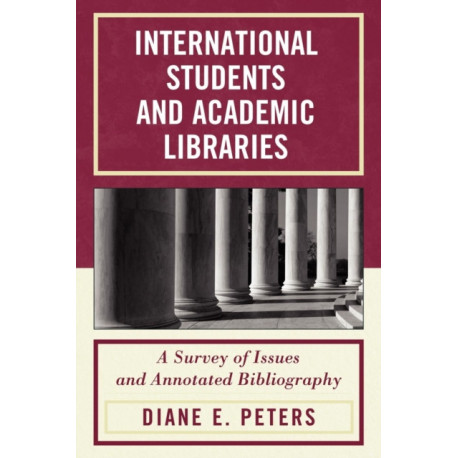 International Students and Academic Libraries: A Survey of Issues and Annotated Bibliography