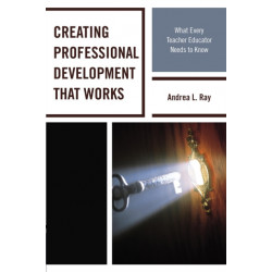 Creating Professional Development That Works: What Every Teacher Educator Needs to Know