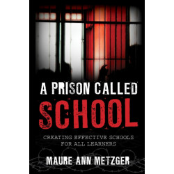 A Prison Called School: Creating Effective Schools for All Learners