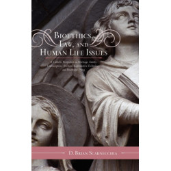 Bioethics, Law, and Human Life Issues: A Catholic Perspective on Marriage, Family, Contraception, Abortion, Reproductive Technology, and Death and Dying