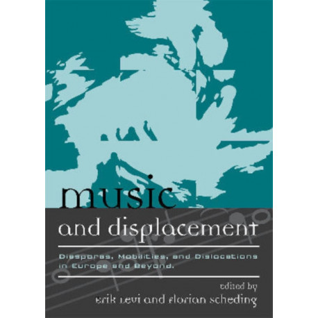 Music and Displacement: Diasporas, Mobilities, and Dislocations in Europe and Beyond
