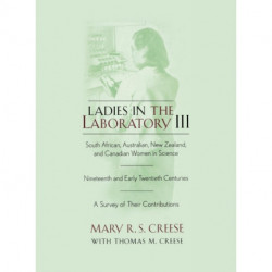 Ladies in the Laboratory III: South African, Australian, New Zealand, and Canadian Women in Science: Nineteenth and Early Twentieth Centuries