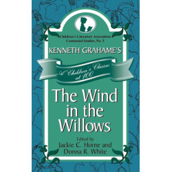 Kenneth Grahame's The Wind in the Willows: A Children's Classic at 100