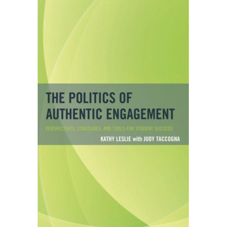 The Politics of Authentic Engagement: Perspectives, Strategies, and Tools for Student Success