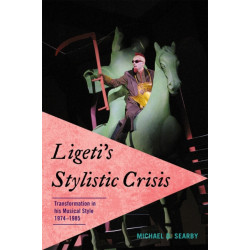 Ligeti's Stylistic Crisis: Transformation in His Musical Style, 1974-1985