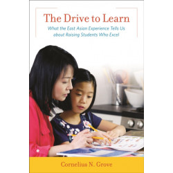 The Drive to Learn: What the East Asian Experience Tells Us about Raising Students Who Excel