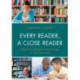Every Reader a Close Reader: Expand and Deepen Close Reading in Your Classroom