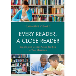 Every Reader a Close Reader: Expand and Deepen Close Reading in Your Classroom