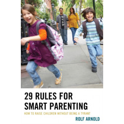 29 Rules for Smart Parenting: How to Raise Children without Being a Tyrant