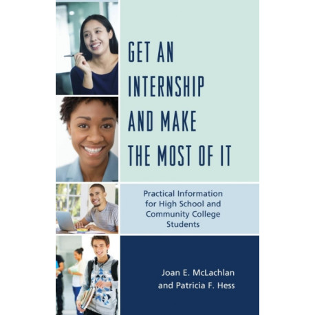 Get an Internship and Make the Most of It: Practical Information for High School and Community College Students