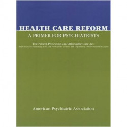 Health Care Reform: A Primer for Psychiatrists