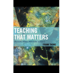 Teaching that Matters: Engaging Minds, Improving Schools