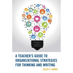 A Teacher's Guide to Organizational Strategies for Thinking and Writing