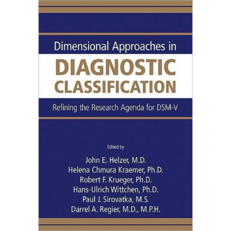 Dimensional Approaches in Diagnostic Classification: Refining the Research Agenda for DSM-V
