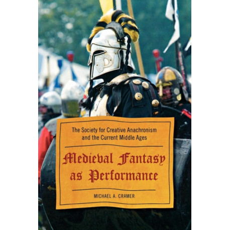 Medieval Fantasy as Performance: The Society for Creative Anachronism and the Current Middle Ages