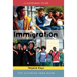Immigration: The Ultimate Teen Guide
