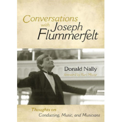 Conversations with Joseph Flummerfelt: Thoughts on Conducting, Music, and Musicians