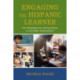 Engaging the Hispanic Learner: Ten Strategies for Using Culture to Increase Achievement
