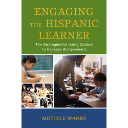 Engaging the Hispanic Learner: Ten Strategies for Using Culture to Increase Achievement