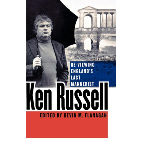 Ken Russell: Re-Viewing England's Last Mannerist
