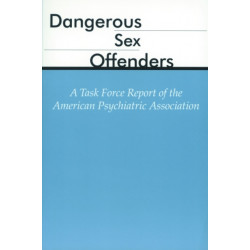 Dangerous Sex Offenders: A Task Force Report of the American Psychiatric Association