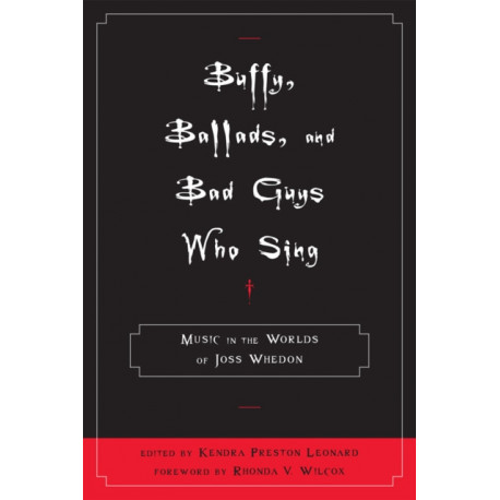 Buffy, Ballads, and Bad Guys Who Sing: Music in the Worlds of Joss Whedon