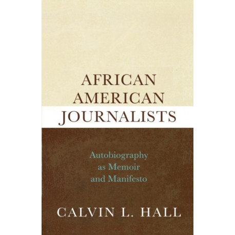 African American Journalists: Autobiography as Memoir and Manifesto