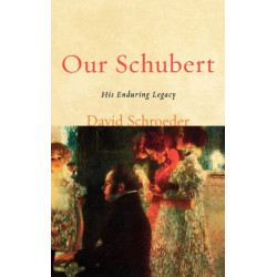 Our Schubert: His Enduring Legacy