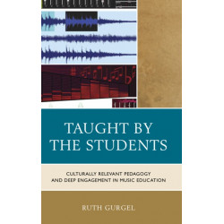 Taught by the Students: Culturally Relevant Pedagogy and Deep Engagement in Music Education