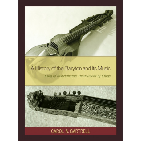 A History of the Baryton and Its Music: King of Instruments, Instrument of Kings