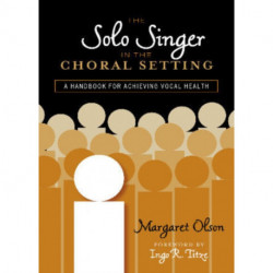 The Solo Singer in the Choral Setting: A Handbook for Achieving Vocal Health