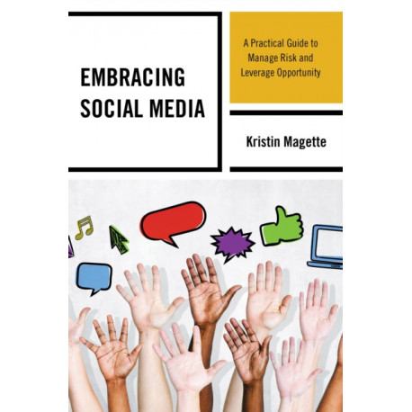 Embracing Social Media: A Practical Guide to Manage Risk and Leverage Opportunity