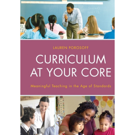 Curriculum at Your Core: Meaningful Teaching in the Age of Standards