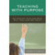 Teaching with Purpose: An Inquiry into the Who, Why, And How We Teach