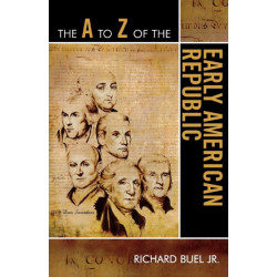 The A to Z of the Early American Republic
