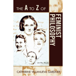The A to Z of Feminist Philosophy