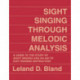 Sight Singing Through Melodic Analysis: A Guide to the Study of Sight Singing and an Aid to Ear Training Instruction