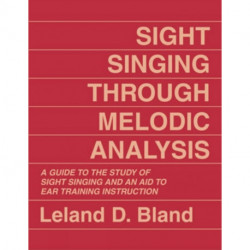 Sight Singing Through Melodic Analysis: A Guide to the Study of Sight Singing and an Aid to Ear Training Instruction