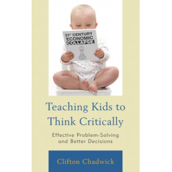 Teaching Kids to Think Critically: Effective Problem-Solving and Better Decisions
